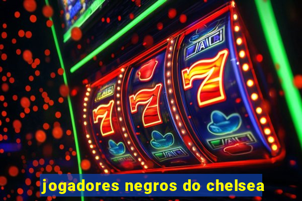 jogadores negros do chelsea